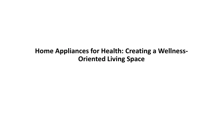 home appliances for health creating a wellness oriented living space