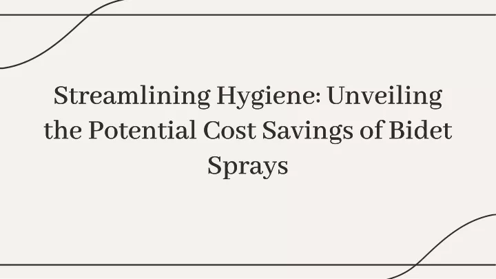 streamlining hygiene unveiling the potential cost
