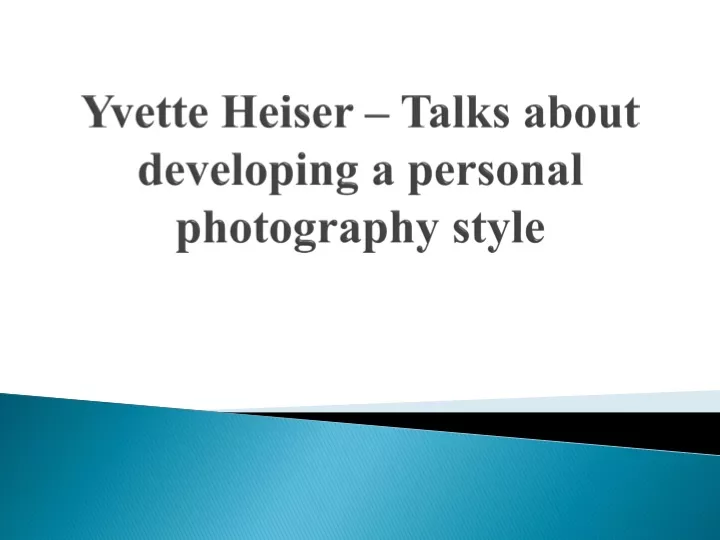 yvette heiser talks about developing a personal photography style