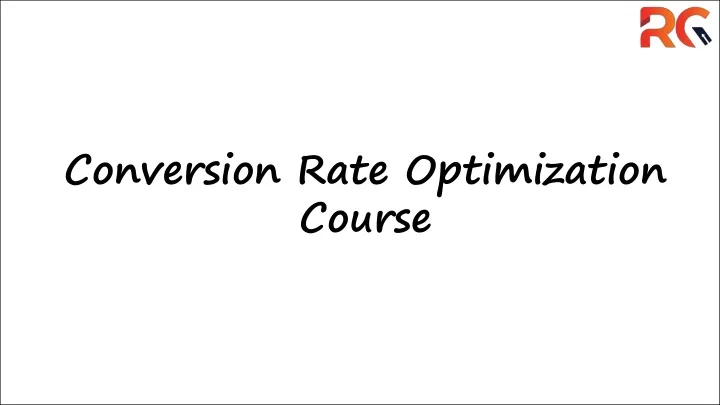 PPT - Conversion Rate Optimization Course.RG PowerPoint Presentation ...