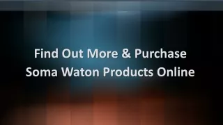 Find Out More & Purchase Soma Waton Products Online