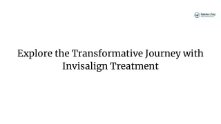 Explore the Transformative Journey with Invisalign Treatment