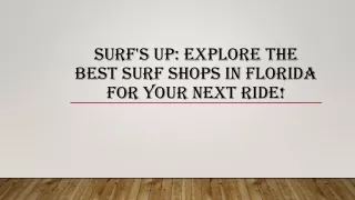 Surf's Up: Explore the Best Surf Shops in Florida for Your Next Ride