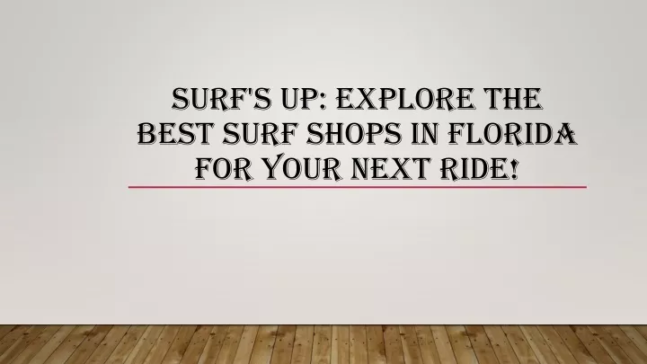 surf s up explore the best surf shops in florida for your next ride