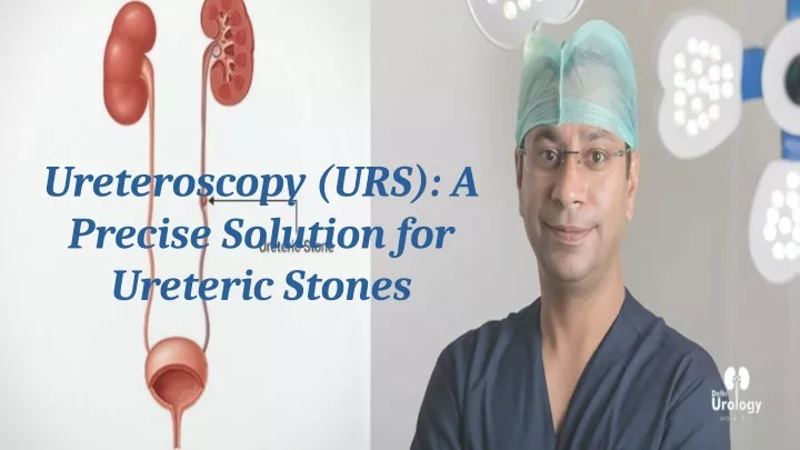 ureteroscopy urs a precise solution for ureteric