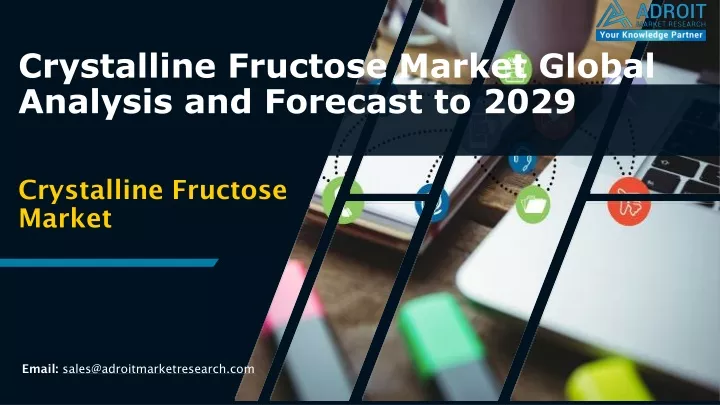 crystalline fructose market global analysis and forecast to 2029