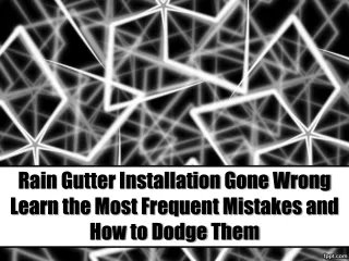 Rain Gutter Installation Gone Wrong Learn the Most Frequent Mistakes and How to Dodge Them