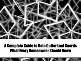 A Complete Guide to Rain Gutter Leaf Guards What Every Homeowner Should Know