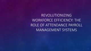 Revolutionizing Workforce Efficiency: The Role of Attendance Payroll Management