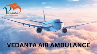 Choose Vedanta Air Ambulance Service in Siliguri and Air Ambulance Service in Varanasi