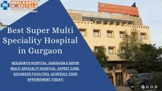 Neelkanth Hospital Best Super Multi Speciality Hospital in Gurgaon