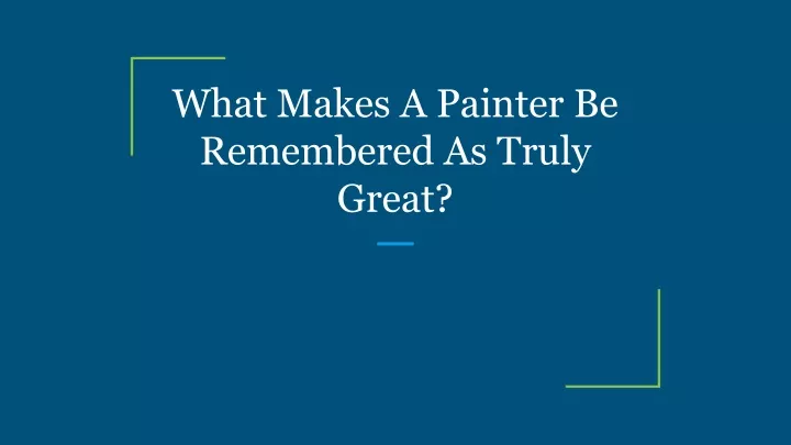 what makes a painter be remembered as truly great