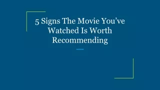 5 Signs The Movie You’ve Watched Is Worth Recommending