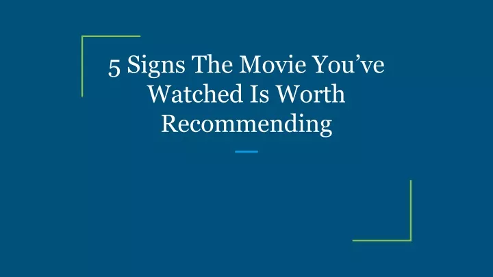 5 signs the movie you ve watched is worth