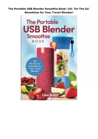Pdf⚡️(read✔️online) The Portable USB Blender Smoothie Book: 101 'On The Go' Smoothies for Your Travel Blender!