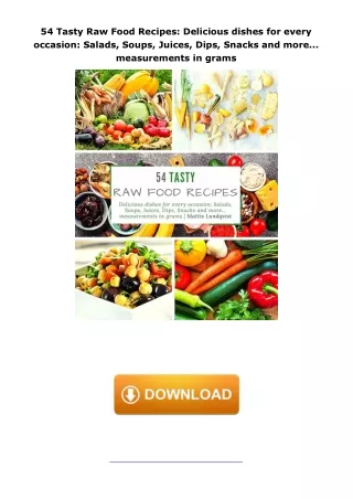 Download⚡️(PDF)❤️ 54 Tasty Raw Food Recipes: Delicious dishes for every occasion: Salads, Soups, Juices, Dips, Snac