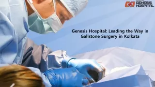 Genesis Hospital Leading the Way in Gallstone Surgery in Kolkata