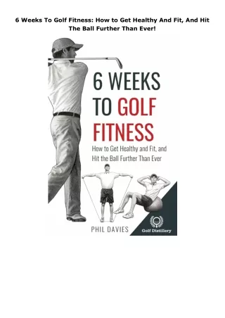 Download⚡️ 6 Weeks To Golf Fitness: How to Get Healthy And Fit, And Hit The Ball Further Than Ever!