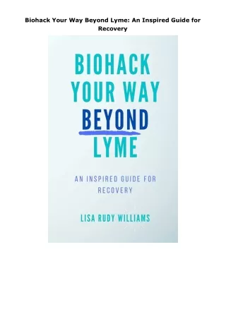 [DOWNLOAD]⚡️PDF✔️ Biohack Your Way Beyond Lyme: An Inspired Guide for Recovery