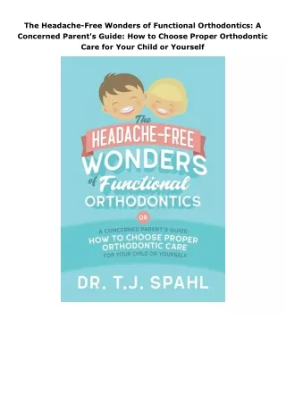 book❤read The Headache-Free Wonders of Functional Orthodontics: A Concerned Parent's Guide: How to Choose Proper Or