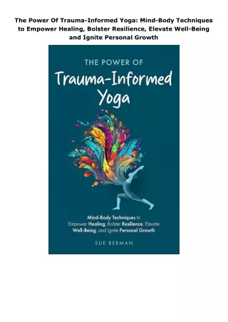 Pdf⚡️(read✔️online) The Power Of Trauma-Informed Yoga: Mind-Body Techniques to Empower Healing, Bolster Resilience,