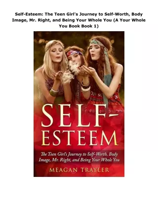 SelfEsteem-The-Teen-Girls-Journey-to-SelfWorth-Body-Image-Mr-Right-and-Being-Your-Whole-You-A-Your-Whole-You-Book-Book-1