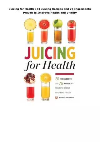 ❤️PDF⚡️ Juicing for Health : 81 Juicing Recipes and 76 Ingredients Proven to Improve Health and Vitality