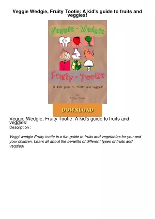 ❤[READ]❤ Veggie Wedgie, Fruity Tootie: A kid's guide to fruits and veggies!
