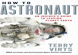 ❤ PDF ❤ DOWNLOAD FREE How to Astronaut: An Insider's Guide to Leaving Planet Earth bestsel