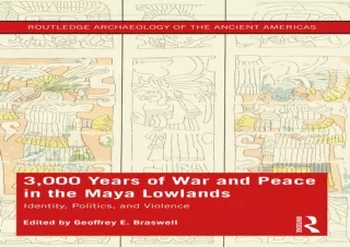 Download Book [PDF] 3,000 Years of War and Peace in the Maya Lowlands: Identity, Politics,