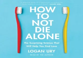 ✔ READ/DOWNLOAD ✔ How to Not Die Alone: The Surprising Science That Will Help You Find Lov