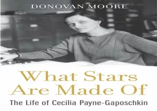 ✔ READ/DOWNLOAD ✔ What Stars Are Made Of: The Life of Cecilia Payne-Gaposchkin read