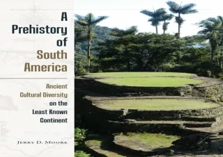 DOWNLOAD ⚡ PDF ⚡ A Prehistory of South America: Ancient Cultural Diversity on the Least Kn