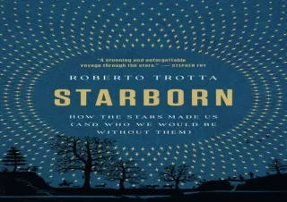 DOWNLOAD ⚡ PDF ⚡ Starborn: How the Stars Made Us (and Who We Would Be Without Them) androi