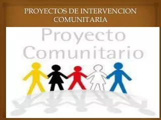 PROYECTOS DE INTERVENCION COMUNITARIA