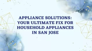 Appliance Solutions - Your Ultimate Fix for Household Appliances in San Jose