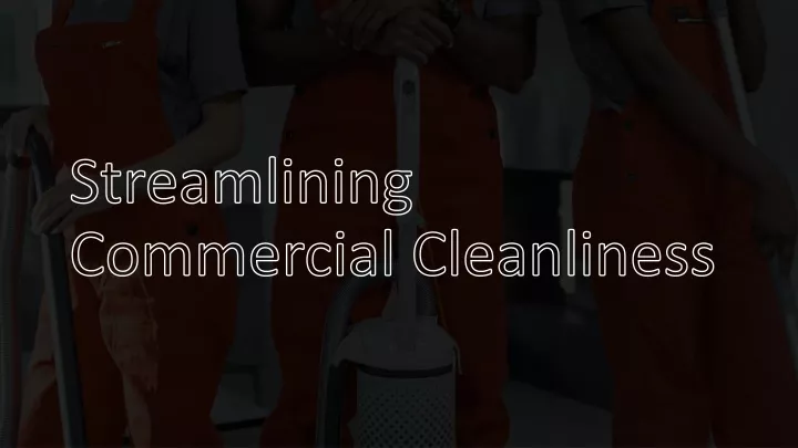 streamlining commercial cleanliness