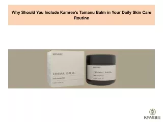 Why Should You Include Kamree's Tamanu Balm in Your Daily Skin Care Routine