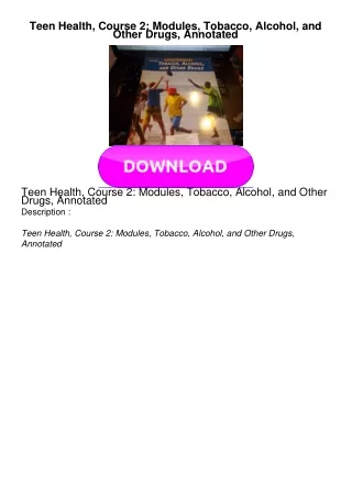 PDF BOOK Teen Health, Course 2: Modules, Tobacco, Alcohol, and Other Drugs, Annotated