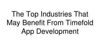 The Top Industries That May Benefit From Timefold App Development
