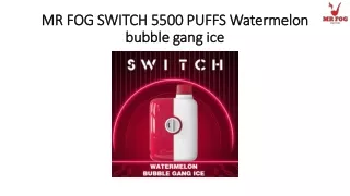 MR FOG SWITCH 5500 PUFFS Watermelon bubble gang