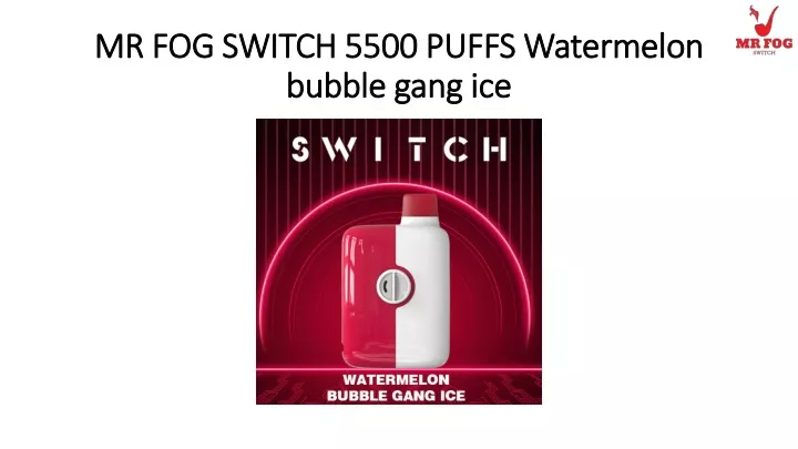 mr fog switch 5500 puffs watermelon bubble gang ice