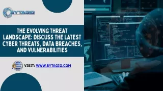 The Evolving Threat Landscape Discuss the latest cyber threats, data breaches, and vulnerabilities.