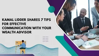 Kamal Lidder Shares 7 Tips for Effective Communication with Your Wealth Advisor