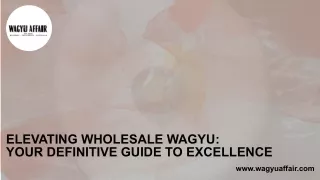 Elevating Wholesale Wagyu: Your Definitive Guide to Excellence