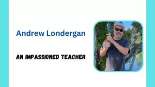 Andrew Londergan - An Impassioned Teacher