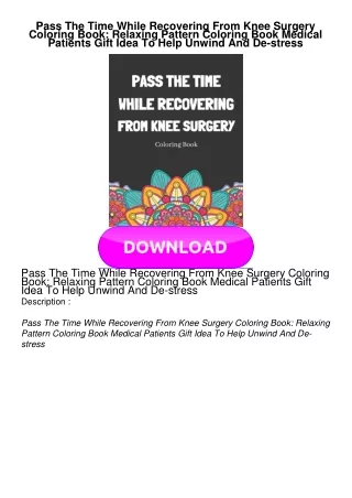 EPUB Pass The Time While Recovering From Knee Surgery Coloring Book: Relaxing Pattern Coloring Book Medical Patient