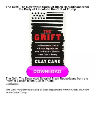 DOWNLOAD The Grift: The Downward Spiral of Black Republicans from the Party of Lincoln to the Cult of Trump