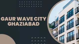 Gaur Wave City Ghaziabad | Luxury Residential Property