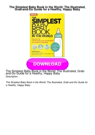 DOWNLOAD The Simplest Baby Book in the World: The Illustrated, Grab-and-Do Guide for a Healthy, Happy Baby